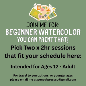 A green square background with a colorful graphic of a paint palette, notebook, and paint tube on the top center. Beneath the graphic is text saying ‘join me for beginner watercolor - you can paint that! Pick Two x 2hr Sessions that fit your schedule - Ages 12-Adult’.